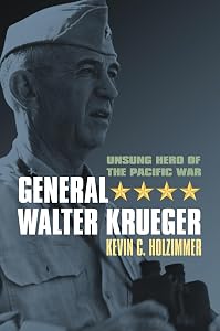 General Walter Krueger: Unsung Hero of the Pacific War (Modern War Studies) by Kevin C. Holzimmer
