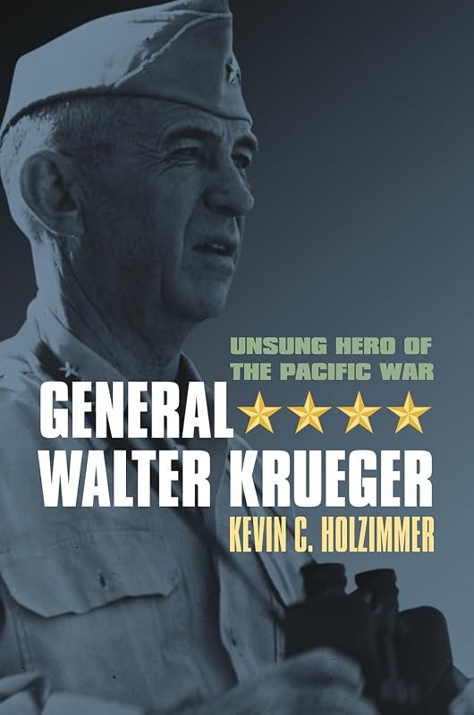 General Walter Krueger: Unsung Hero of the Pacific War (Modern War Studies) by Kevin C. Holzimmer