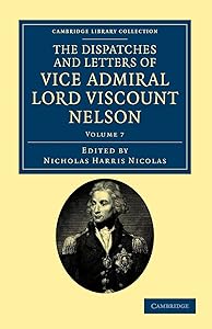 The Dispatches and Letters of Vice Admiral Lord Viscount Nelson (Cambridge Library Collection - Naval and Military History) by Horatio Nelson