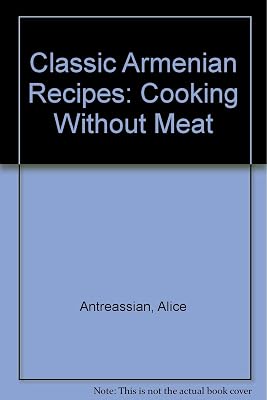 Classic Armenian Recipes: Cooking Without Meat