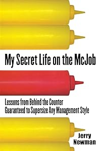 My Secret Life on the McJob: Lessons from Behind the Counter Guaranteed to Supersize Any Management Style by Jerry Newman