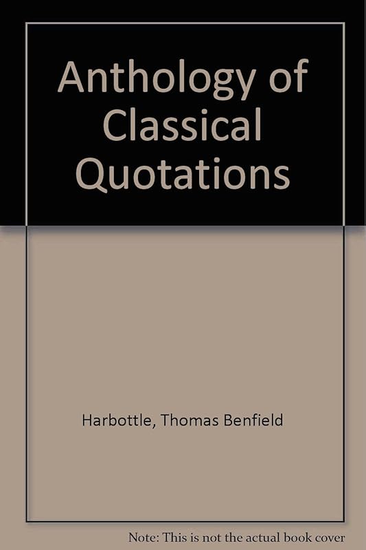 Anthology of Classical Quotations (English, Ancient Greek and Latin Edition) by Thomas Benfield Harbottle