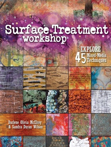 Interweave Press Surface Treatment Workshop: Explore 45 Mixed-Media Techniques by Darlene Olivia McElroy