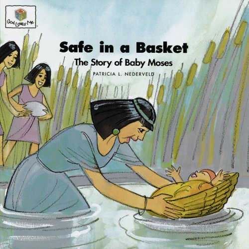 Safe in a Basket: The Story of Baby Moses (God Loves Me) (God Loves Me, Bk 11) by Patricia L. Nederveld