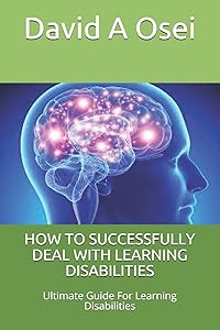 HOW TO SUCCESSFULLY DEAL WITH LEARNING DISABILITIES: Ultimate Guide For Learning Disabilities