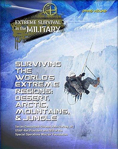 Surviving the Worlds Extreme Regions: Desert, Arctic, Mountains, &amp; Jungle by Chris McNab