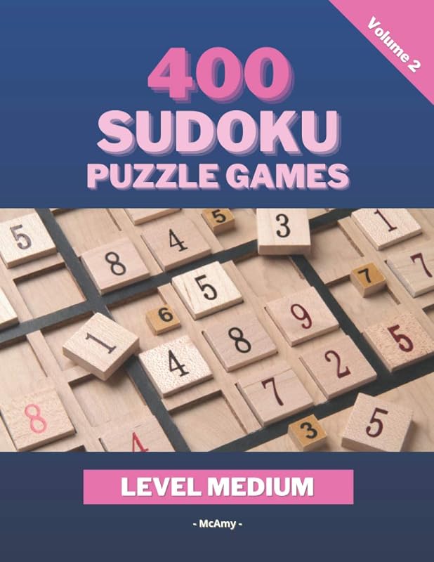 400 Sudoku Puzzle Games - Volume 2 - Level Medium: Keep Your Brain in Good Shape with this Collection of Amazing Sudoku Puzzles for Medium Level Solvers, Teens and Adults, Hours of Fun! by Manuela Camatel McAmy