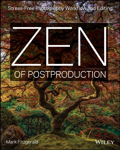 Zen of Postproduction: Stress-Free Photography Workflow and Editing by Robin Whalley