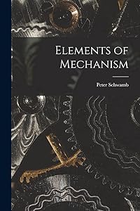 Elements of Mechanism by Peter Schwamb