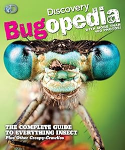 Discovery Bugopedia: The Complete Guide to Everything Insect Plus Other Creepy-Crawlies