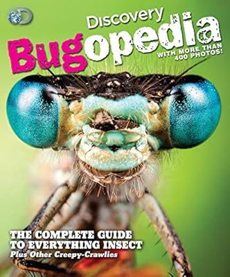 Discovery Bugopedia: The Complete Guide to Everything Insect Plus Other Creepy-Crawlies