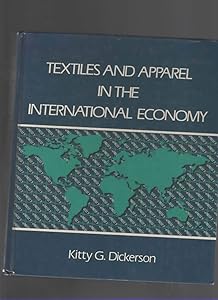 Textiles and Apparel in the International Economy by Kitty G. Dickerson
