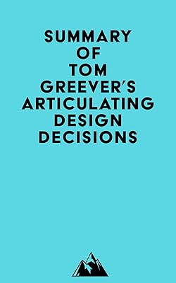 Summary of Tom Greever's Articulating Design Decisions