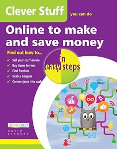 Clever Stuff you can do Online to make and save money in easy steps by David Crookes