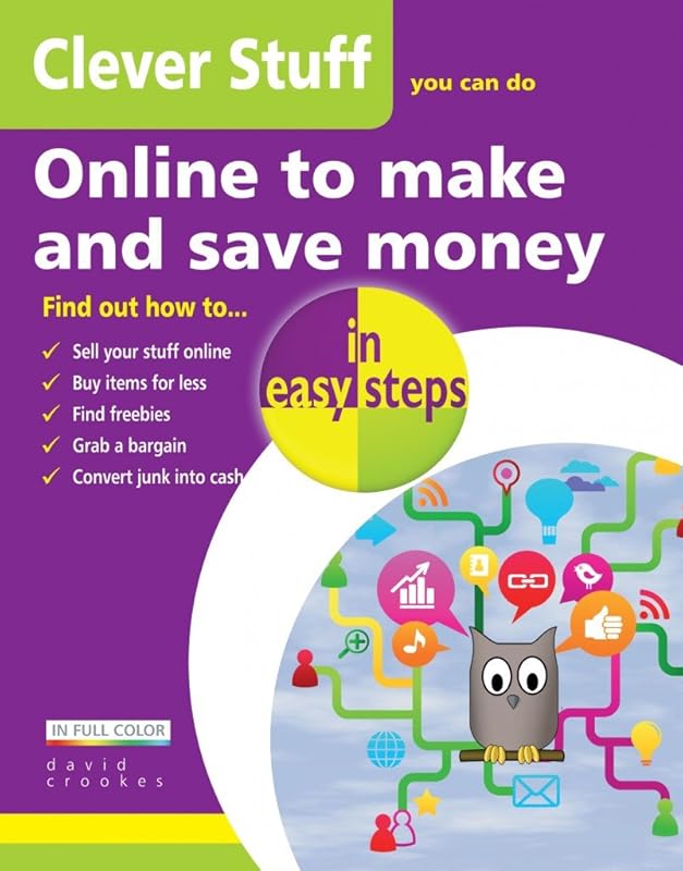 Clever Stuff you can do Online to make and save money in easy steps by David Crookes