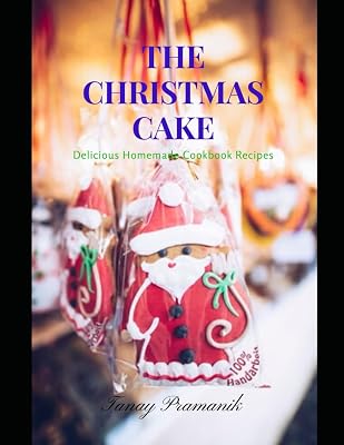 THE CHRISTMAS CAKE : Delicious Homemade Cookbook Recipes