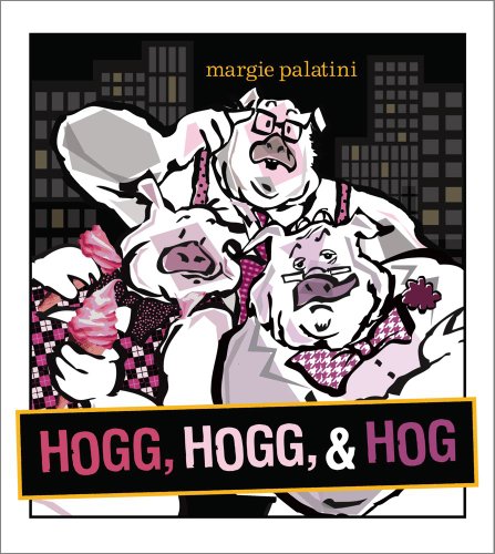 Hogg, Hogg, &amp; Hog by Margie Palatini