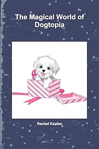 The Magical World of Dogtopia by Rachel Kaplan