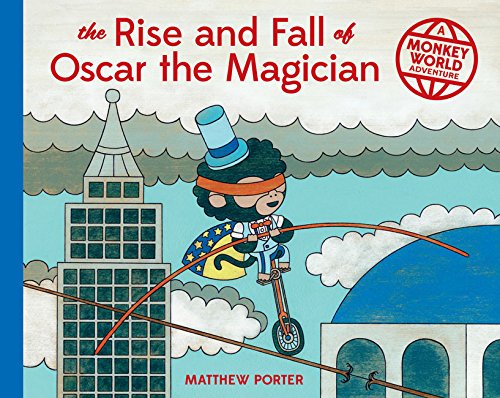 The Rise and Fall of Oscar the Magician: A Monkey World Adventure by Matthew Porter