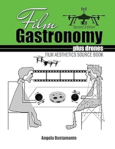 Film Gastronomy plus drones: Film Aesthetics Source Book by Angela Bustamante