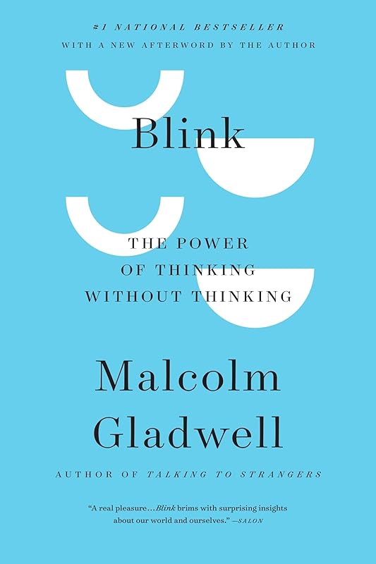Blink: The Power of Thinking Without Thinking by Malcolm Gladwell
