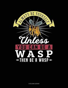 Always Be Yourself Unless You Can Be A Wasp Then Be A Wasp: 3 Column Ledger