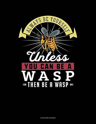 Always Be Yourself Unless You Can Be A Wasp Then Be A Wasp: 3 Column Ledger