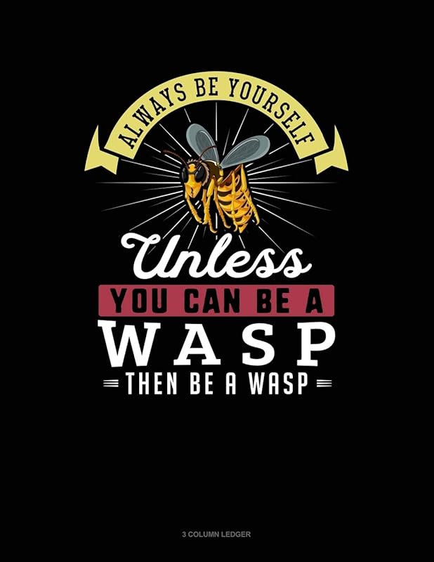 Always Be Yourself Unless You Can Be A Wasp Then Be A Wasp: 3 Column Ledger by Blue Cloud Novelty