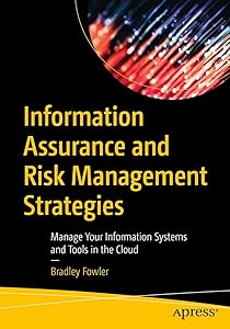 Information Assurance and Risk Management Strategies: Manage Your Information Systems and Tools in the Cloud by Bradley Fowler