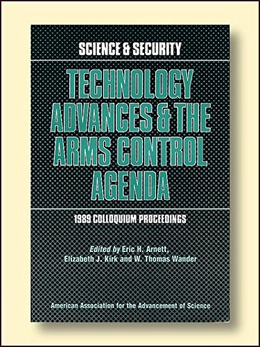 Technology Advances and the Arms Control Agenda: 1989 Colloquium Proceedings by Eric H. Arnett