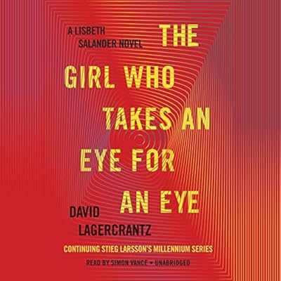 The Girl Who Takes an Eye for an Eye: A Lisbeth Salander novel, continuing Stieg Larsson's Millennium Series