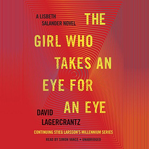The Girl Who Takes an Eye for an Eye: A Lisbeth Salander novel, continuing Stieg Larsson's Millennium Series by David Lagercrantz