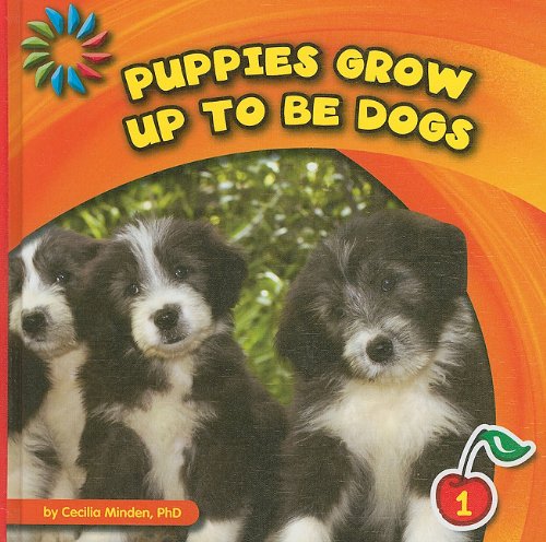 Puppies Grow Up to Be Dogs by Cecilia Minden