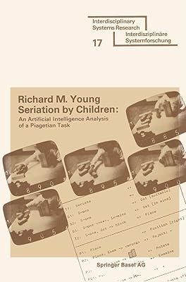 Seriation by Children: An Artificial Intelligence Analysis of a Piagetian Task (Interdisciplinary Systems Research)