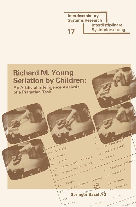 Seriation by Children: An Artificial Intelligence Analysis of a Piagetian Task (Interdisciplinary Systems Research) by YOUNG