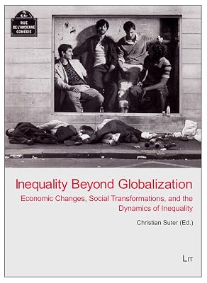 Inequality Beyond Globalization: Economic Changes, Social Transformations, and the Dynamics of Inequality (3) (World Society Studies)