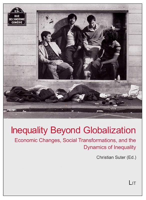 Inequality Beyond Globalization: Economic Changes, Social Transformations, and the Dynamics of Inequality (3) (World Society Studies) by Christian Suter