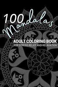 100 Mandalas: An Adult Coloring Book Featuring 100 of the Most Beautifully Designed Mandalas for Stress Relief and Relaxation by Harper Everest