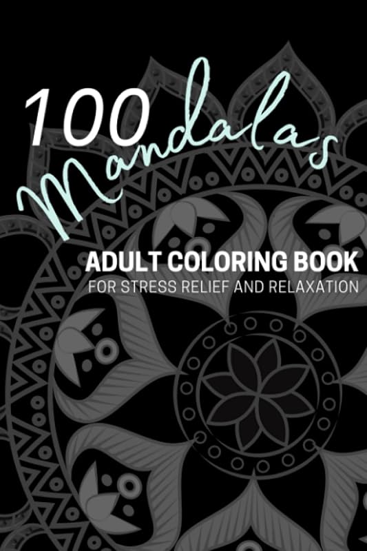 100 Mandalas: An Adult Coloring Book Featuring 100 of the Most Beautifully Designed Mandalas for Stress Relief and Relaxation by Harper Everest