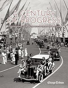 A Century of Progress: A Photographic Tour of the 1933-34 Chicago World's Fair