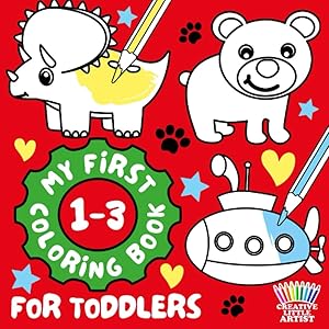 My First Coloring Book for Toddlers 1-3: Big Simple Book for Children from The Age of One Learning to Color for Baby Kids Thick Outline Animals Dinosaurs Vehicles and More by Creative Little Artist