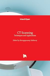 CT Scanning - Techniques and Applications by Karupppasamy Subburaj