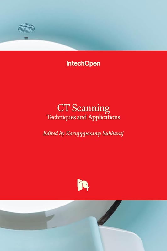 CT Scanning - Techniques and Applications by Karupppasamy Subburaj