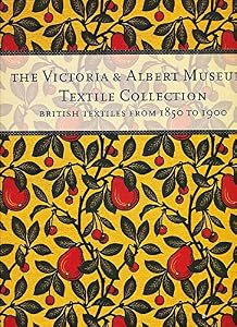 The Victoria & Albert Museum's Textile Collection: British Textiles from 1850 to 1900