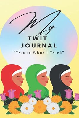My TWIT Journal (for Women): "This is What I Think" (Muslim, Islamic Faith) (My TWIT ("This is What I Think") Women's Journal Series)