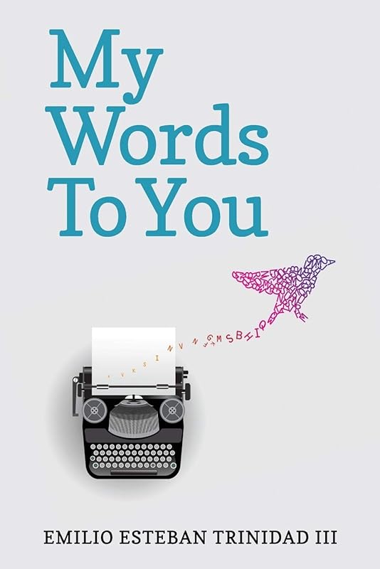 My Words To You by Emilio Esteban Trinidad III