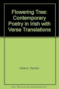 An Crann Faoi Bhlath the Flowering Tree: Contemporary Irish Poetry With Verse Translations by Declan Kiberd