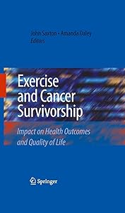 Exercise and Cancer Survivorship: Impact on Health Outcomes and Quality of Life by John Saxton