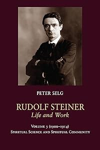 Rudolf Steiner, Life and Work: 1900-1914: Spiritual Science and Spiritual Community (Rudolf Steiner, Life and Work, 3)