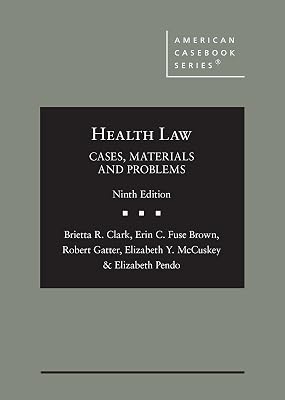 Health Law: Cases, Materials and Problems (American Casebook Series)
